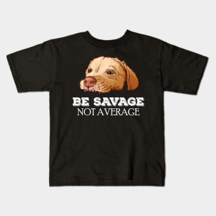 Be savage Not average puppy labrador meme Kids T-Shirt